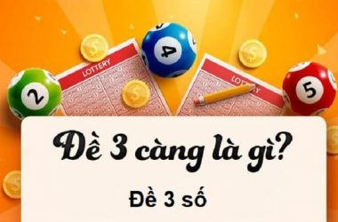 Đề 3 Càng là gì ? Soi cầu đề 3 càng như thế nào?