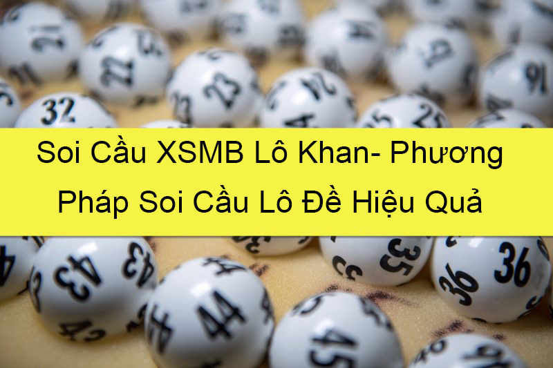 soi cầu xsmb lô khan- phương pháp soi cầu lô đề hiệu quả